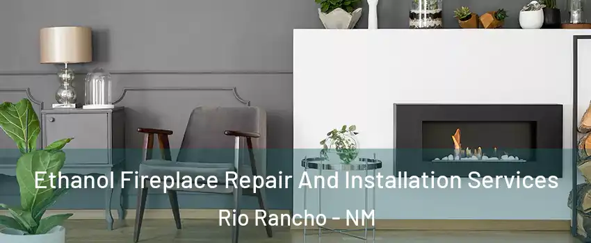  Ethanol Fireplace Repair And Installation Services Rio Rancho - NM