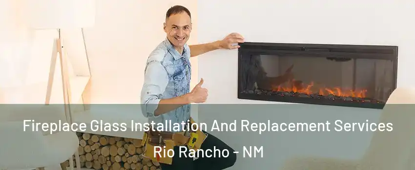  Fireplace Glass Installation And Replacement Services Rio Rancho - NM