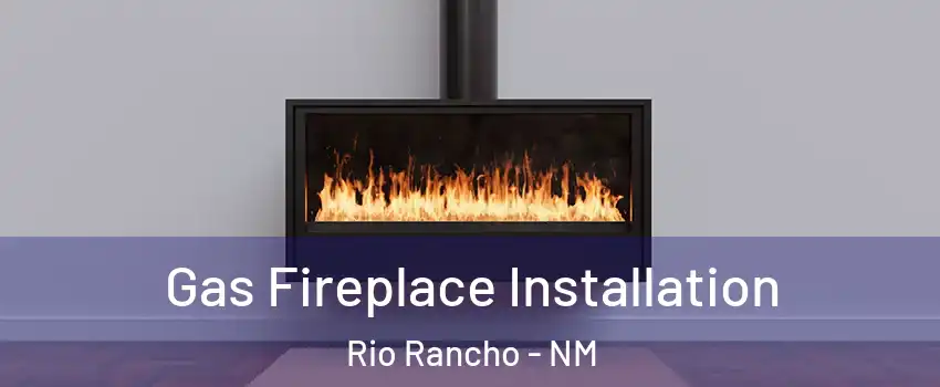  Gas Fireplace Installation Rio Rancho - NM