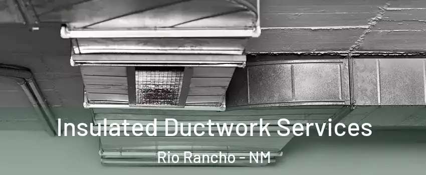  Insulated Ductwork Services Rio Rancho - NM