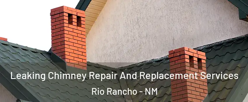  Leaking Chimney Repair And Replacement Services Rio Rancho - NM