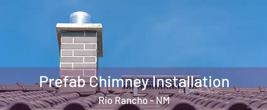  Prefab Chimney Installation Rio Rancho - NM
