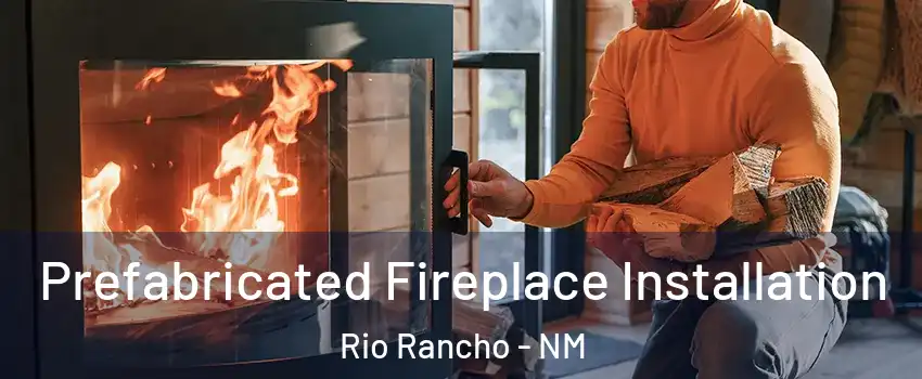  Prefabricated Fireplace Installation Rio Rancho - NM
