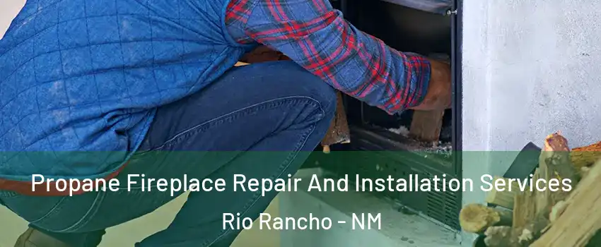  Propane Fireplace Repair And Installation Services Rio Rancho - NM