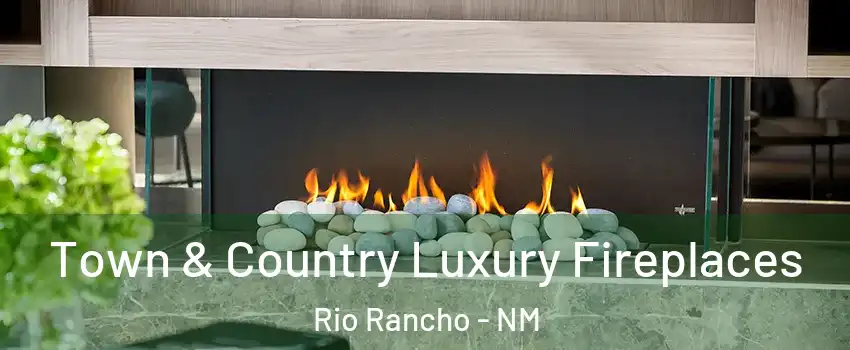  Town & Country Luxury Fireplaces Rio Rancho - NM