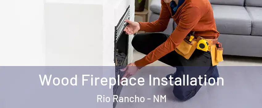  Wood Fireplace Installation Rio Rancho - NM